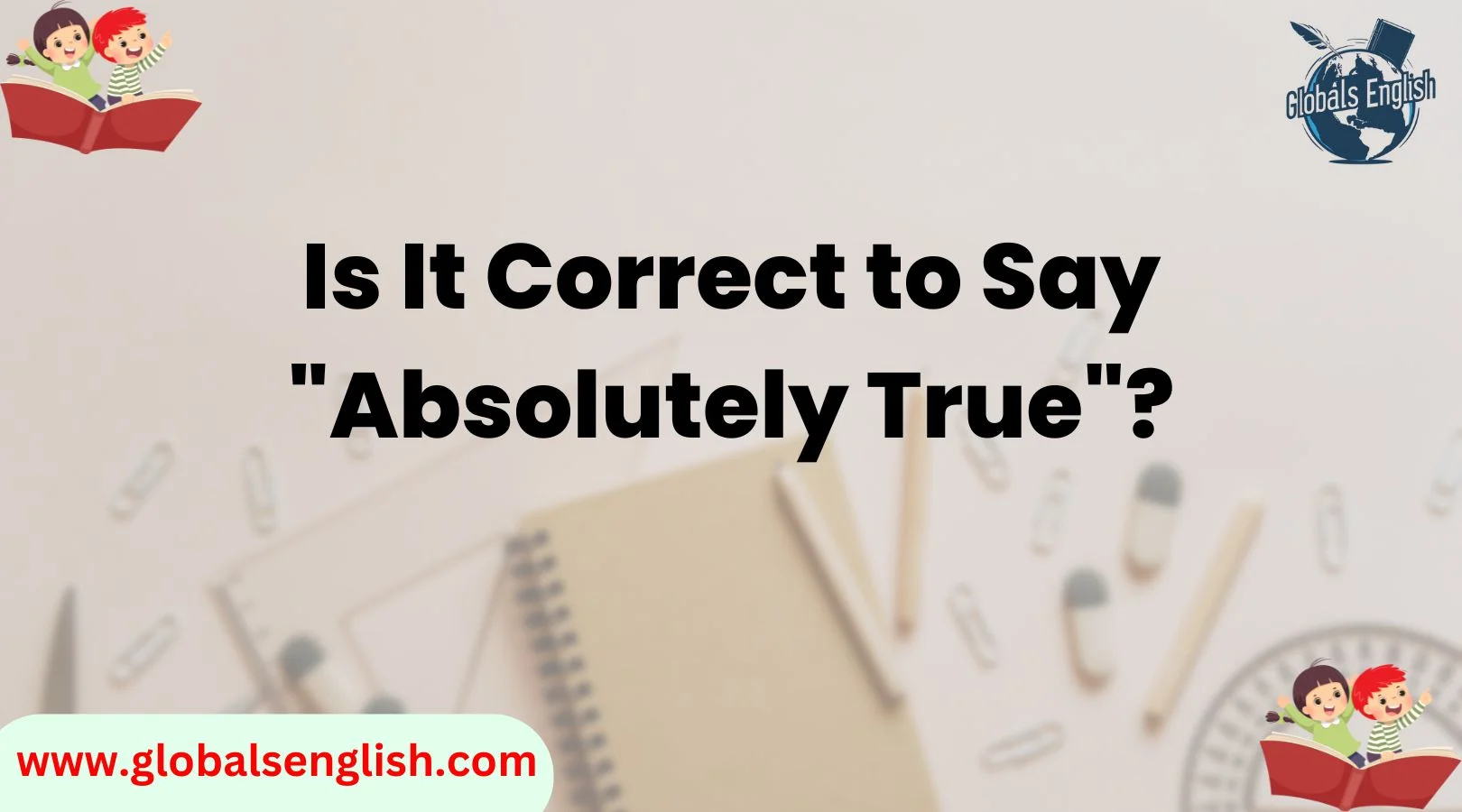 Is It Correct to Say "Absolutely True"?