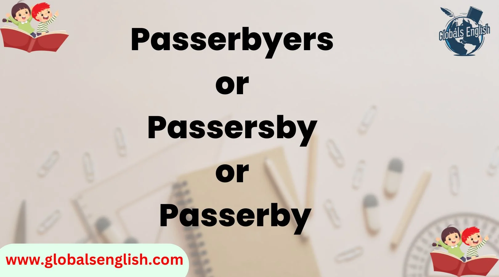 Passerbyers or Passersby or Passerby
