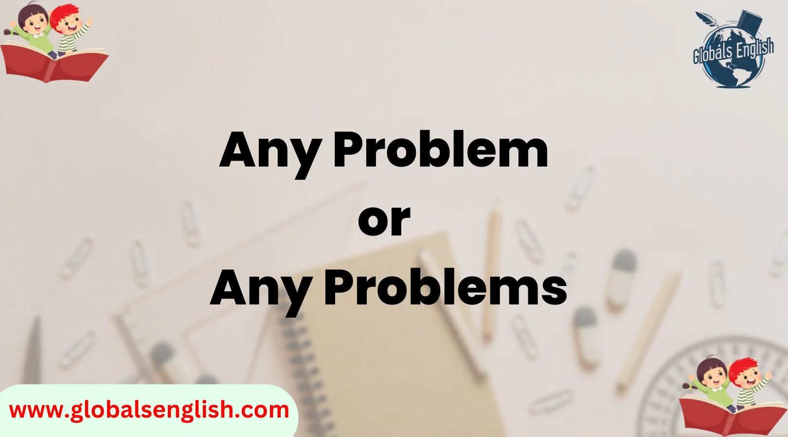 Any Problem or Any Problems